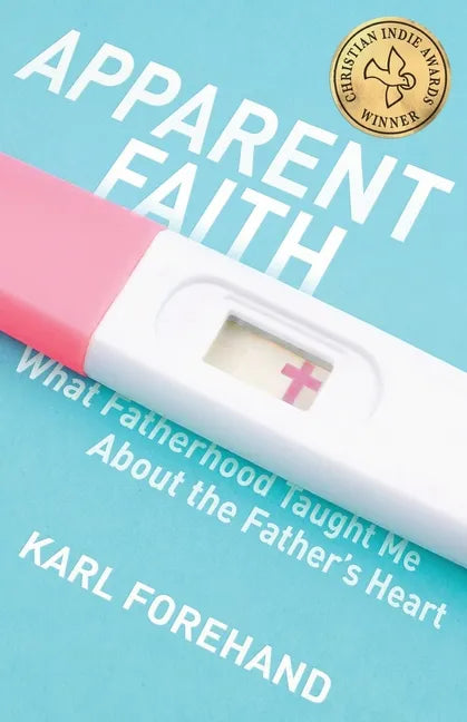 Apparent Faith: What Fatherhood Taught Me About the Father's Heart - Paperback