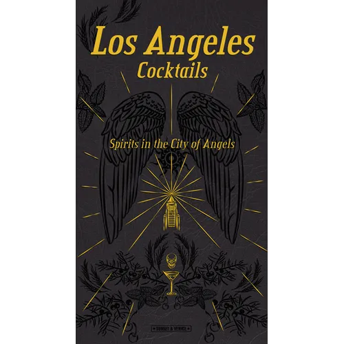 Los Angeles Cocktails: Spirits in the City of Angels - Hardcover