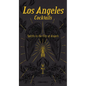 Los Angeles Cocktails: Spirits in the City of Angels - Hardcover
