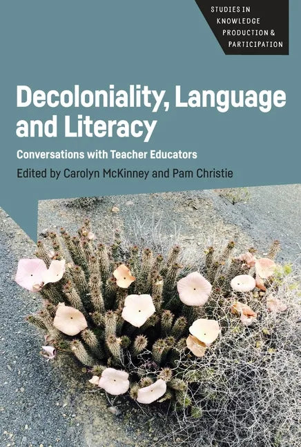 Decoloniality, Language and Literacy: Conversations with Teacher Educators - Paperback