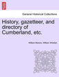 History, Gazetteer, and Directory of Cumberland, Etc. - Paperback