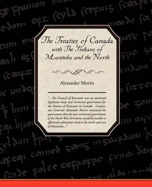 The Treaties of Canada with The Indians of Manitoba and the North West Territories - Paperback
