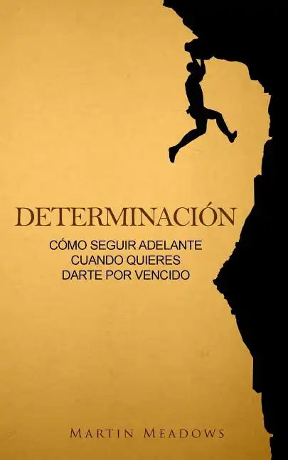 Determinación: Cómo seguir adelante cuando quieres darte por vencido - Paperback