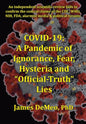 Covid-19: A Pandemic of Ignorance, Fear, Hysteria and "Official Truth" Lies - Paperback