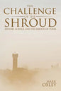 The Challenge of the Shroud: History, Science and the Shroud of Turin - Paperback