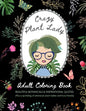 Crazy Plant Lady: Adult Coloring Book: Beautiful Botanicals & Inspirational Quotes (Plus a sprinkling of whimsical plant ladies and furry friends) - Paperback