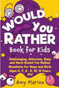 Would You Rather Book For Kids: Challenging, Hilarious, Easy and Hard Would You Rather Questions for Boys and Girls Ages 6, 7, 8, 9, 10, 11 Years Old - Paperback