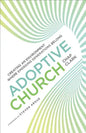 Adoptive Church: Creating an Environment Where Emerging Generations Belong - Paperback