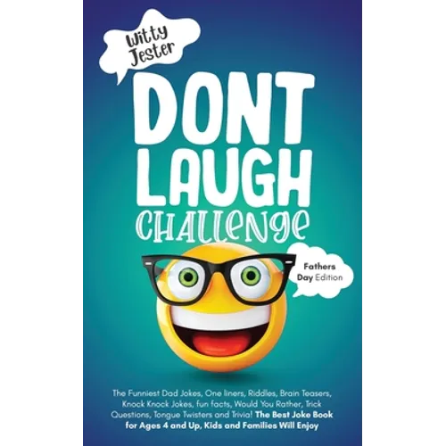 Don't Laugh Challenge - Father's Day Edition: The Funniest Dad Jokes, One liners, Riddles, Brain Teasers, Knock Knock Jokes, fun facts, Would You Rath - Paperback