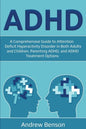 ADHD: A Comprehensive Guide to Attention Deficit Hyperactivity Disorder in Both Adults and Children, Parenting ADHD, and ADHD Treatment Options - Paperback