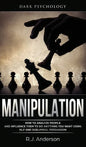 Manipulation: Dark Psychology - How to Analyze People and Influence Them to Do Anything You Want Using NLP and Subliminal Persuasion - Hardcover
