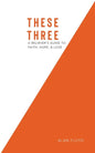 These Three: A Believer's Guide to Faith, Hope, & Love - Paperback