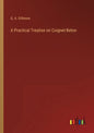 A Practical Treatise on Coignet-Beton - Paperback