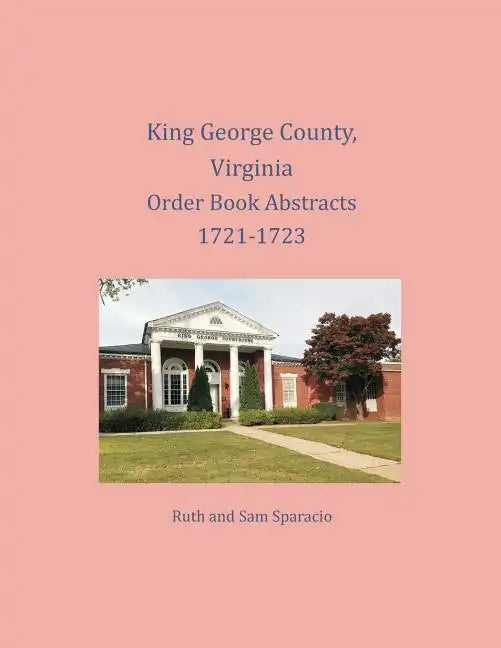 King George County, Virginia Order Book Abstracts 1721-1723 - Paperback