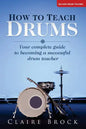 How To Teach Drums: Your complete guide to becoming a successful drum teacher - Paperback