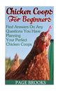Chicken Coops For Beginners: Find Answers On Any Questions You Have Planning Your Perfect Chicken Coops: (Building Chicken Coops, DIY Projects) - Paperback