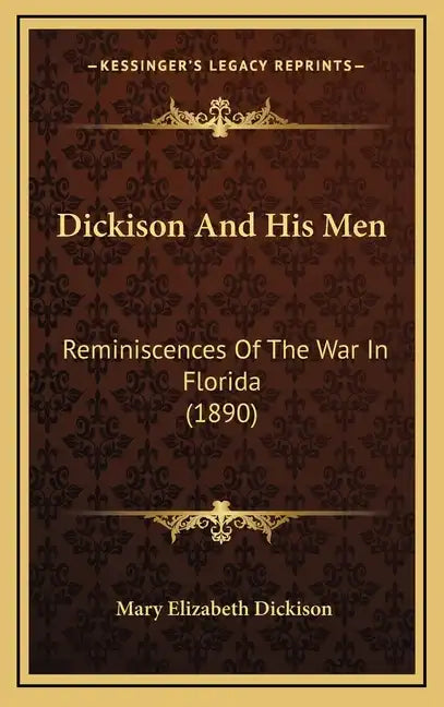 Dickison And His Men: Reminiscences Of The War In Florida (1890) - Hardcover