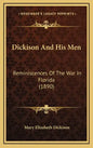 Dickison And His Men: Reminiscences Of The War In Florida (1890) - Hardcover