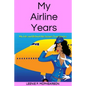 My Airline Years: My Life and Behind the Scenes True Stories - Paperback