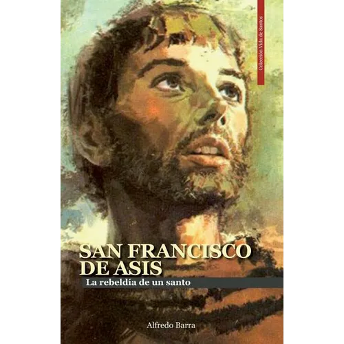 San Francisco de Asís: La rebeldía de un santo - Paperback