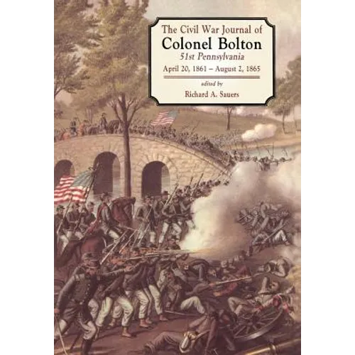 The Civil War Journals of Colonel Bolton: 51st Pennsylvania April 20, 1861- August 2, 1865 - Hardcover