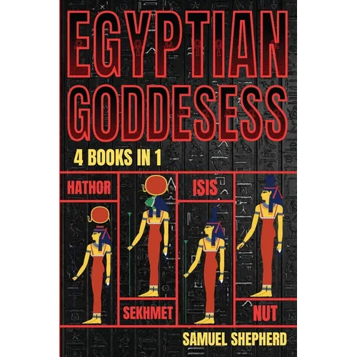 Egyptian Goddesses: Hathor, Sekhmet, Isis, Nut - Paperback