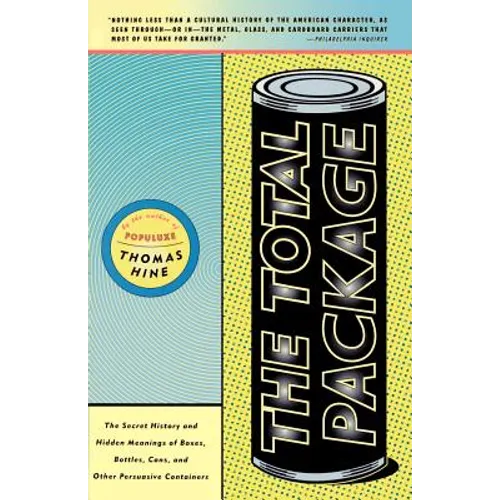 The Total Package: The Secret History and Hidden Meanings of Boxes, Bottles, Cans and Other Persuasive Containers - Paperback