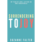 Surrendering to Joy: My Year of Love, Letting Go and Forgiveness - Paperback