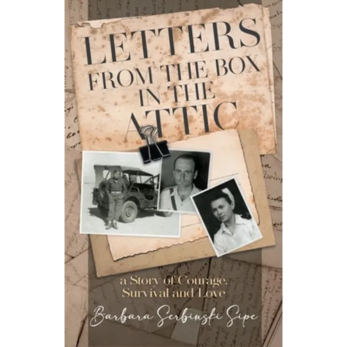 Letters from the Box in the Attic: A Story of Courage, Survival and Love - Hardcover