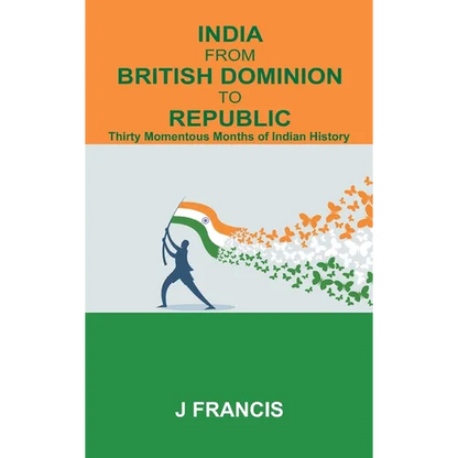 India From British Dominion To Republic: Thirty Momentous Months of Indian History - Hardcover