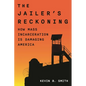The Jailer's Reckoning: How Mass Incarceration Is Damaging America - Hardcover
