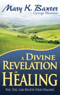 A Divine Revelation of Healing: You, Too, Can Receive Your Healing! - Paperback