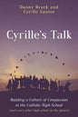 Cyrille's Talk: Building a Culture of Compassion in the Catholic High School (and Every Other High School on the Planet) - Paperback
