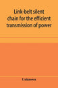 Link-belt silent chain for the efficient transmission of power - Paperback