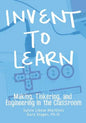 Invent To Learn: Making, Tinkering, and Engineering in the Classroom - Paperback