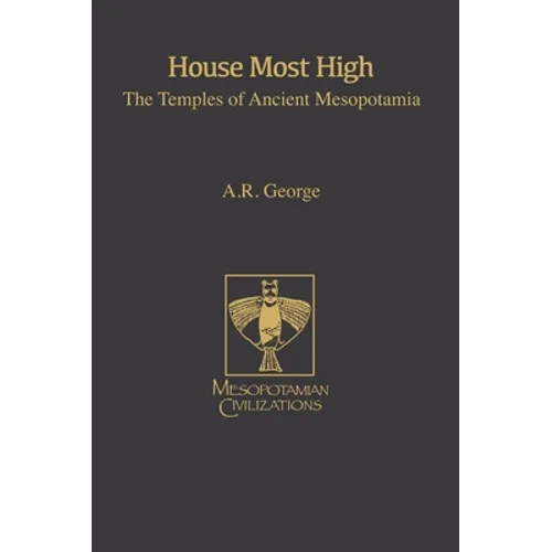 House Most High: The Temples of Ancient Mesopotamia - Hardcover