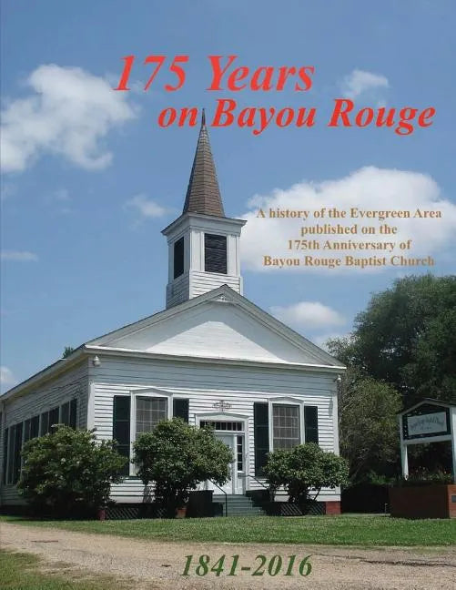 175 Years on Bayou Rouge 1841-2016: 175th Anniversary of Bayou Rouge Baptist Church - Paperback