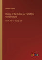 History of the Decline and Fall of the Roman Empire: Vol. 4; Part 1 - in large print - Paperback