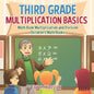 Third Grade Multiplication Basics - Math Book Multiplication and Division Children's Math Books - Paperback