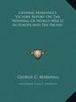 General Marshall's Victory Report On The Winning Of World War II In Europe And The Pacific - Hardcover