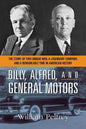 Billy, Alfred, and General Motors: The Story of Two Unique Men, a Legendary Company, and a Remarkable Time in American History - Paperback