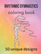 Rhythmic Gymnastics Coloring Book: 50 unique designs - teen and adult coloring pages with rhythmic gymnasts' silhouettes, mandala flowers, patterns... - Paperback