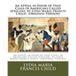 An Appeal in Favor of that Class of Americans Called Africans. by Lydia Maria Francis Child (Original Version) - Paperback