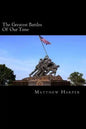 The Greatest Battles Of Our Time: A Fascinating Book Containing Battle Facts, Trivia, Images & Memory Recall Quiz: Suitable for Adults & Children - Paperback