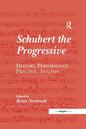 Schubert the Progressive: History, Performance Practice, Analysis - Paperback