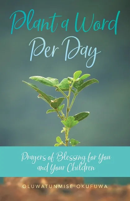 Plant a Word Per Day: Prayers of Blessing for You and Your Children - Paperback