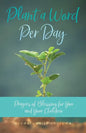 Plant a Word Per Day: Prayers of Blessing for You and Your Children - Paperback