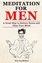 Meditation for Men: A Great Way to Relieve Stress and Clear Your Mind - Paperback