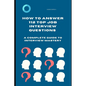 How to Answer 112 Top Job Interview Questions: A Complete Guide to Interview Mastery: How to Answer Interview Questions, Tough Interviews Questions, I - Paperback