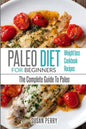 Paleo For Beginners: Paleo Diet - The Complete Guide To Paleo - Paleo Cookbook, Paleo Recipes, Paleo Weight Loss - Paperback